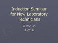 Induction Seminar for New Laboratory Technicians PowerPoint PPT Presentation