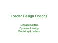 Loader Design Options  Linkage Editors Dynamic Linking Bootstrap Loaders PowerPoint PPT Presentation