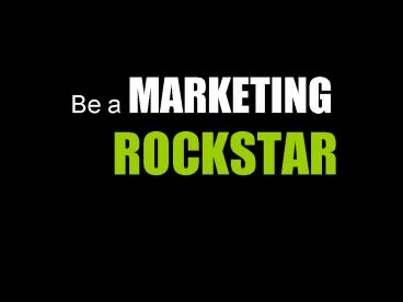 Be a MARKETING ROCKSTAR