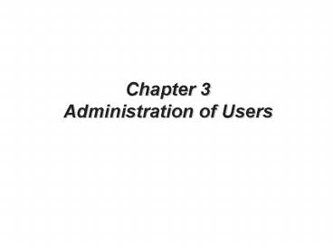 Chapter 3 Administration of Users
