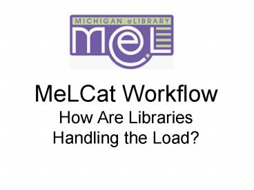 MeLCat Workflow How Are Libraries Handling the Load