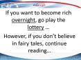 If you want to become rich overnight, go play the lottery PowerPoint PPT Presentation