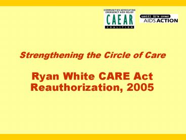 Strengthening the Circle of Care Ryan White CARE Act Reauthorization, 2005