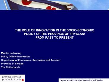 THE ROLE OF INNOVATION IN THE SOCIOECONOMIC POLICY OF THE PROVINCE OF FRYSLAN: FROM PAST TO PRESENT