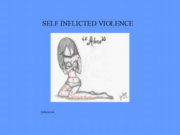 SELF INFLICTED VIOLENCE