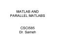 MATLAB AND PARALLEL MATLABS CSCI585 Dr. Sameh PowerPoint PPT Presentation