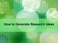 How to Generate Research Ideas PowerPoint PPT Presentation