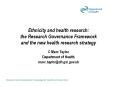 Ethnicity and health research: the Research Governance Framework and the new health research strategy PowerPoint PPT Presentation