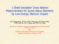 LShell Ionization Cross Section Measurements for Some Heavy Elements by LowEnergy Electron Impact PowerPoint PPT Presentation