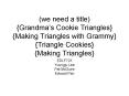 we need a title Grandmas Cookie Triangles Making Triangles with Grammy Triangle Cookies Making Trian PowerPoint PPT Presentation