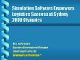 Simulation Software Empowers Logistics Success at Sydney 2000 Olympics PowerPoint PPT Presentation