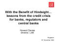 With the Benefit of Hindsight lessons from the credit crisis for banks, regulators and central banks PowerPoint PPT Presentation