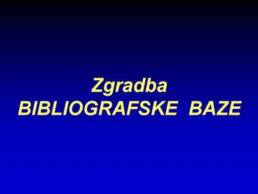 Zgradba BIBLIOGRAFSKE BAZE