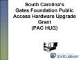 South Carolinas Gates Foundation Public Access Hardware Upgrade Grant PAC HUG PowerPoint PPT Presentation
