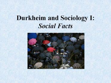 Durkheim and Sociology I: Social Facts
