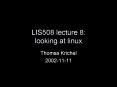 LIS508 lecture 8: looking at linux PowerPoint PPT Presentation