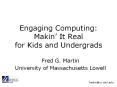Engaging Computing: Makin It Real for Kids and Undergrads PowerPoint PPT Presentation