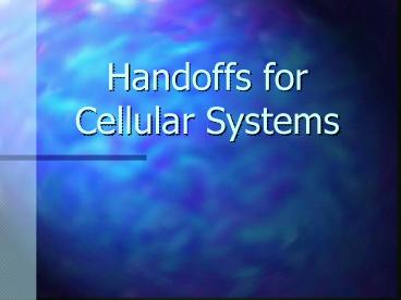 Handoffs for Cellular Systems