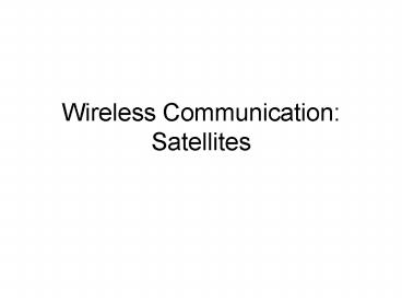 Wireless Communication: Satellites
