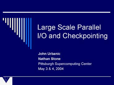 Large Scale Parallel IO and Checkpointing