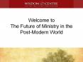 Welcome to The Future of Ministry in the Post-Modern World PowerPoint PPT Presentation