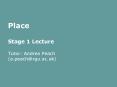 Place Stage 1 Lecture Tutor: Andrea Peach a.peachrgu.ac.uk PowerPoint PPT Presentation