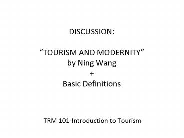 DISCUSSION: TOURISM AND MODERNITY by Ning Wang Basic Definitions