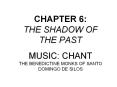 CHAPTER 6: THE SHADOW OF THE PAST MUSIC: CHANT THE BENEDICTINE MONKS OF SANTO DOMINGO DE SILOS PowerPoint PPT Presentation