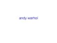 andy warhol PowerPoint PPT Presentation