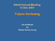 Nikhef Annual Meeting 13 Dec 2001 Future Vertexing