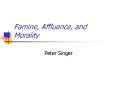 Famine, Affluence, and Morality PowerPoint PPT Presentation