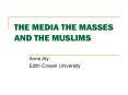THE MEDIA THE MASSES AND THE MUSLIMS PowerPoint PPT Presentation