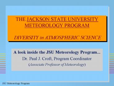 THE JACKSON STATE UNIVERSITY METEOROLOGY PROGRAM DIVERSITY in ATMOSPHERIC SCIENCE
