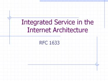 Integrated Service in the Internet Architecture