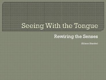 Seeing With the Tongue