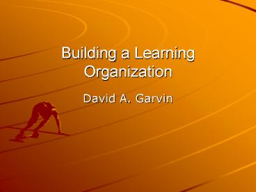 Building a Learning Organization