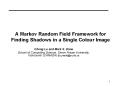 A Markov Random Field Framework for Finding Shadows in a Single Colour Image PowerPoint PPT Presentation