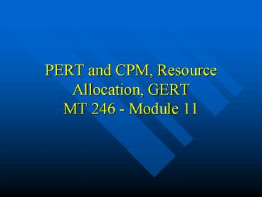 PERT and CPM, Resource Allocation, GERT MT 246 Module 11 presentation ...