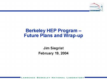 Berkeley HEP Program Future Plans and Wrapup
