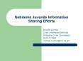 Nebraska Juvenile Information Sharing Efforts PowerPoint PPT Presentation