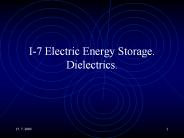 I-7 Electric Energy Storage. Dielectrics.