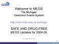 Welcome to MEGS The Michigan Electronic Grants System http:meis.mde.state.mi.usmegs SAFE AND DRUGFRE PowerPoint PPT Presentation