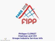 Philippe CLERGET Chairman and CEO Groupe Industrie Services Info