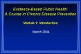 EvidenceBased Public Health: A Course in Chronic Disease Prevention Module 1: Introduction PowerPoint PPT Presentation