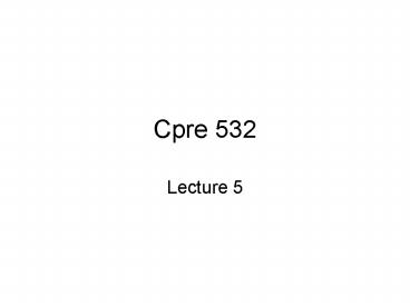 Cpre 532