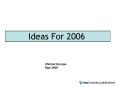 Ideas For 2006 PowerPoint PPT Presentation