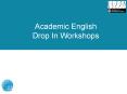 Academic English Drop In Workshops PowerPoint PPT Presentation