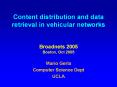 Content distribution and data retrieval in vehicular networks Broadnets 2005 Boston, Oct 2005 PowerPoint PPT Presentation