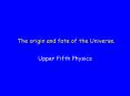 The origin and fate of the Universe. PowerPoint PPT Presentation