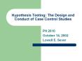 Hypothesis Testing: The Design and Conduct of Case Control Studies PowerPoint PPT Presentation